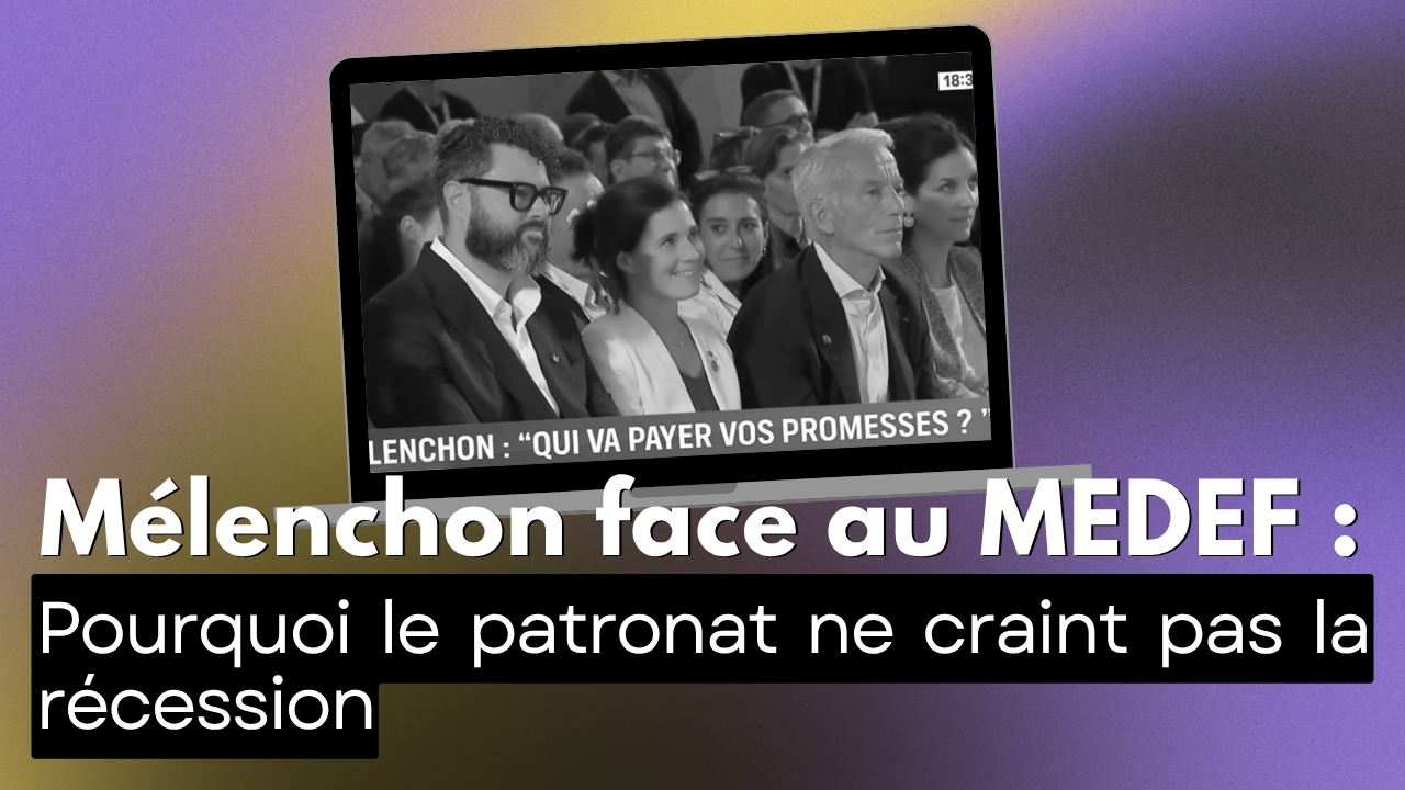 Mélenchon face au MEDEF : le patronat ne craint pas la récession