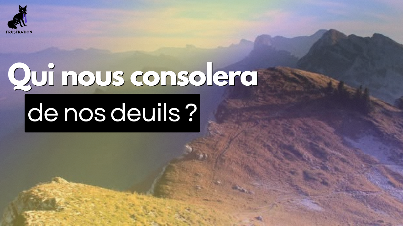 Qui nous consolera de nos deuils ?