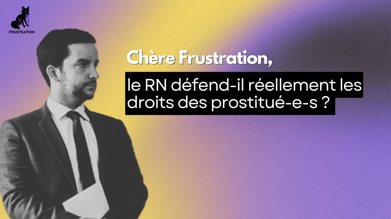 Chère Frustration, le RN défend-il réellement les droits des prostitué-e.s ?