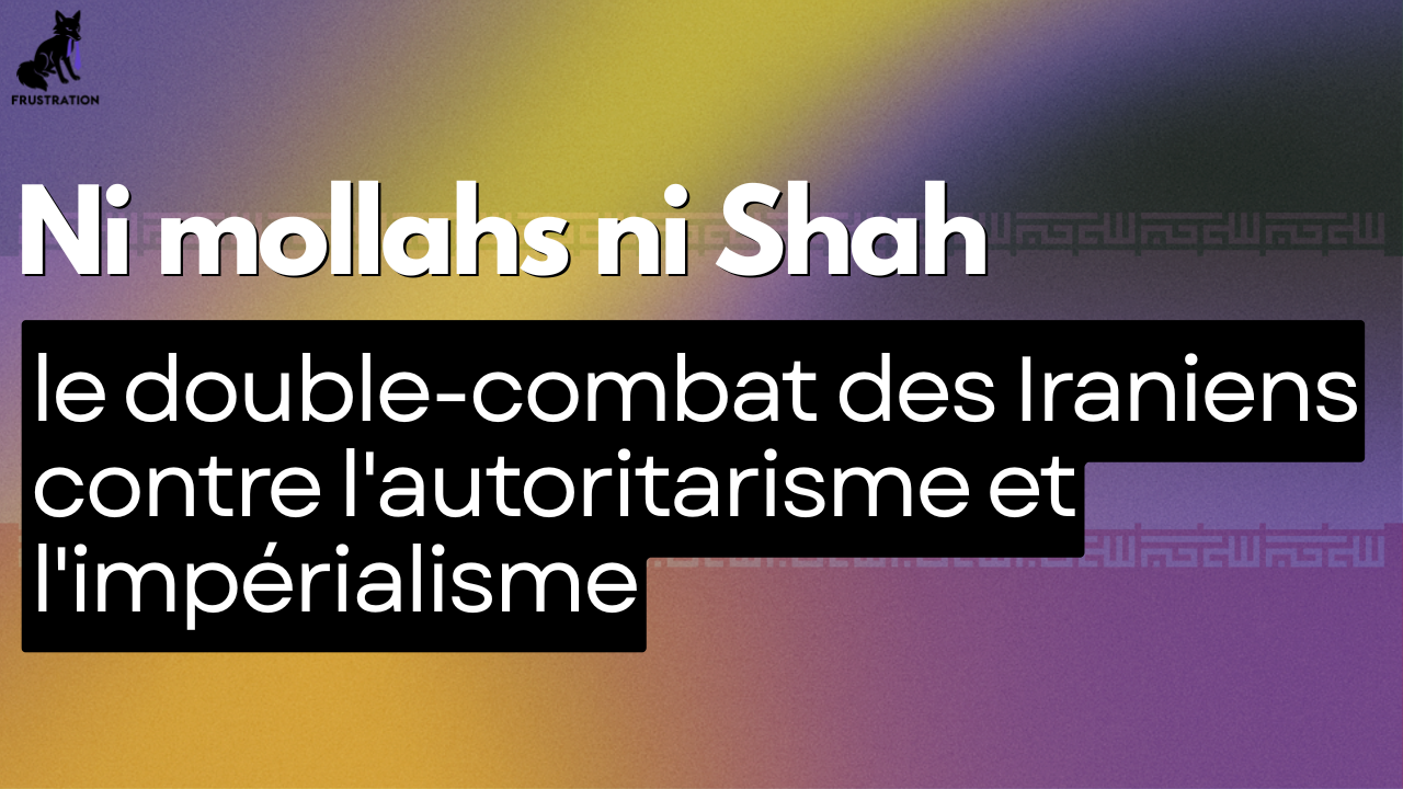 Ni mollahs ni Shah : le double combat des Iraniens contre l’autoritarisme et l’impérialisme