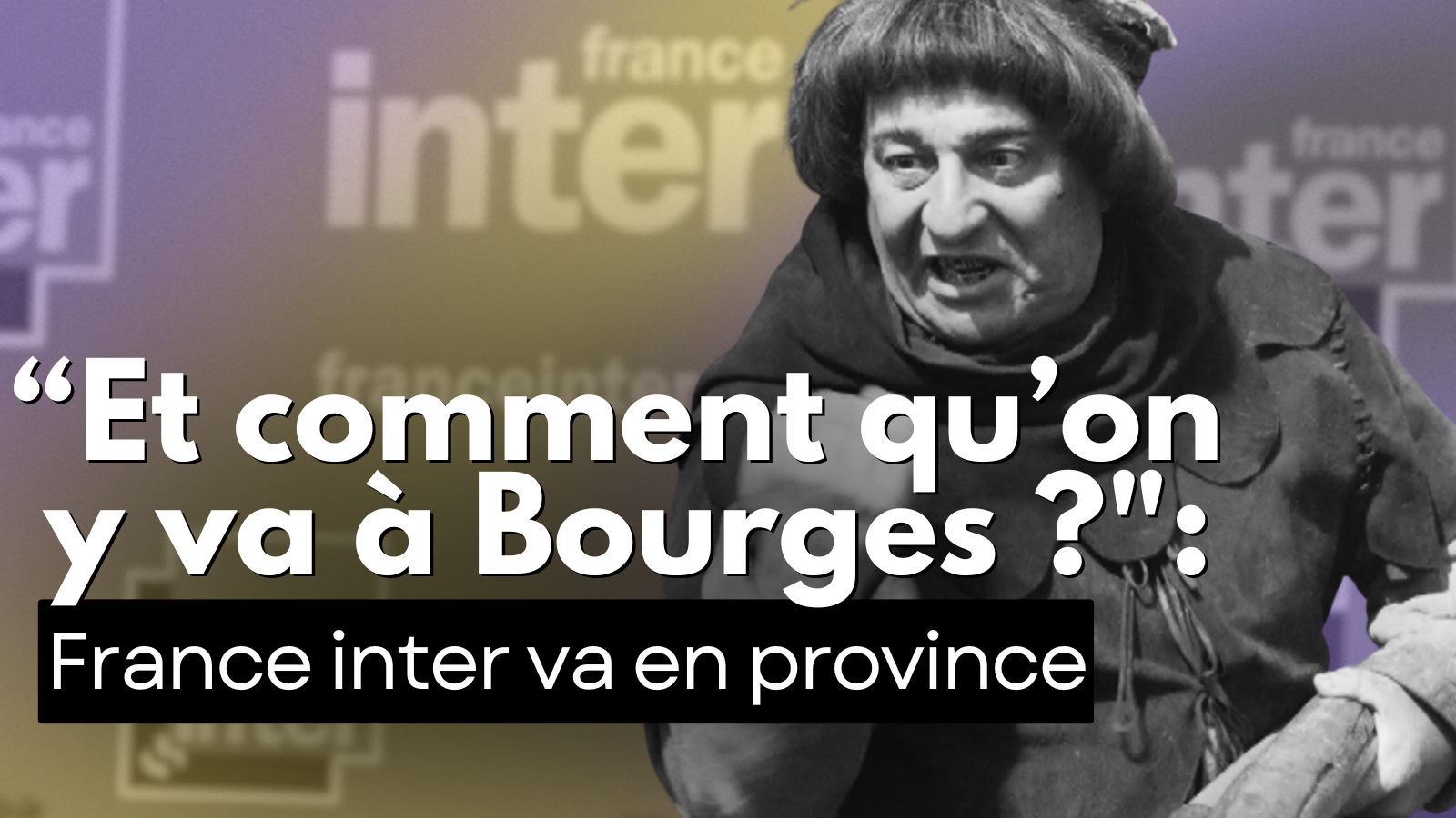 “Et comment qu’on y va à Bourges ? »: France inter va en province