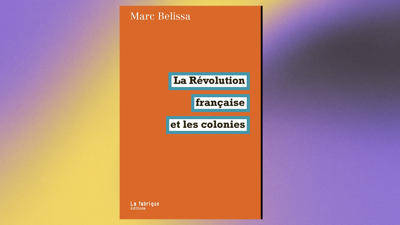 Marc Belissa, La Révolution française et les colonies, La Fabrique, 20 euros, 2023, 320 pages. 