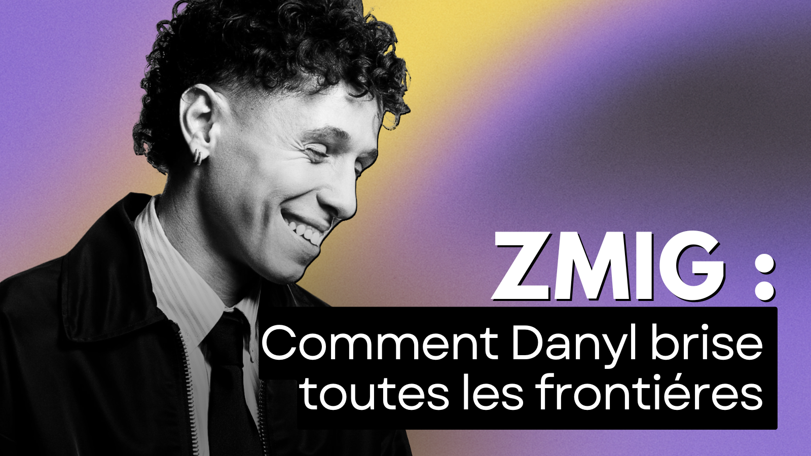 ZMIG : Comment Danyl brise toutes les frontières