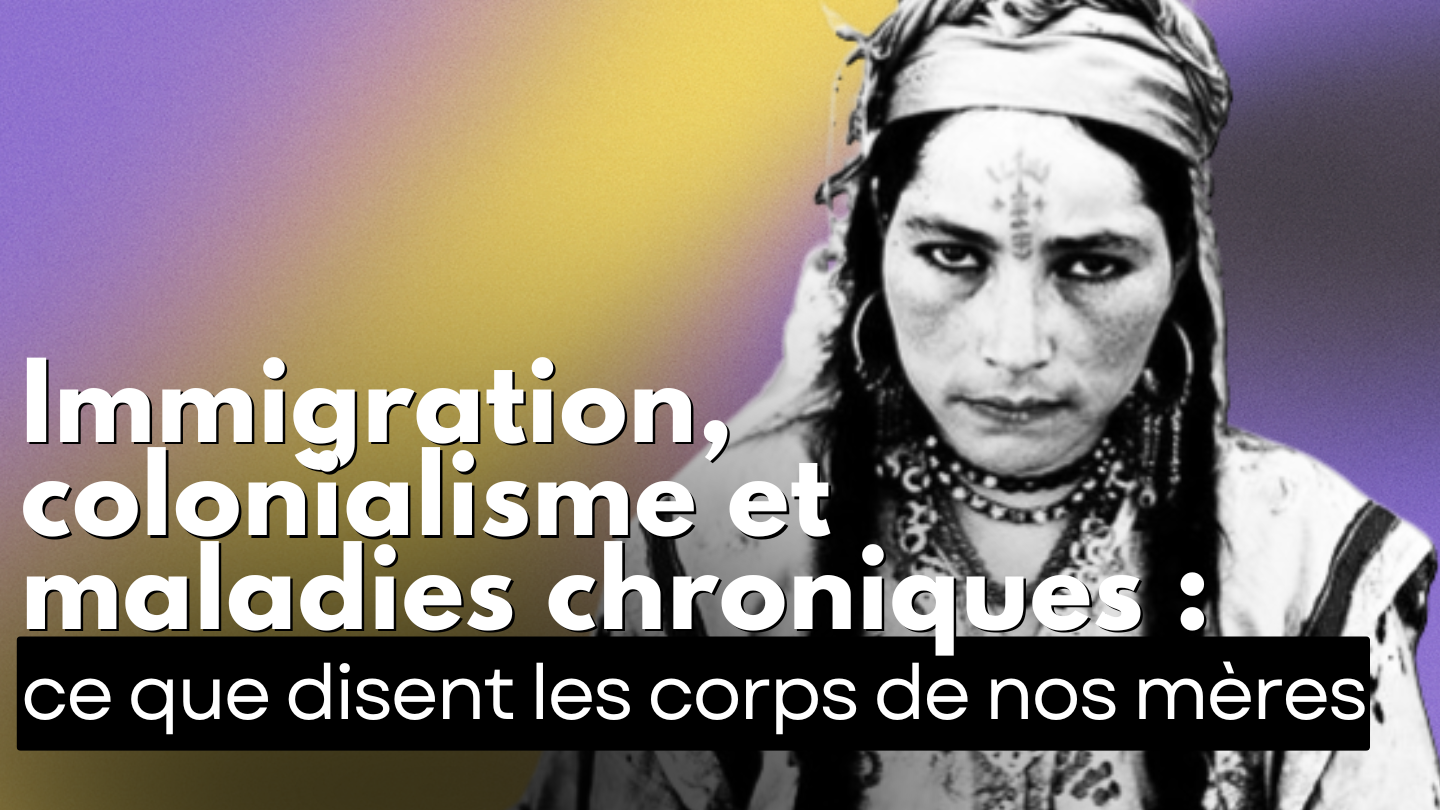 Immigration, colonialisme et maladies chroniques : ce que disent les corps de nos mères