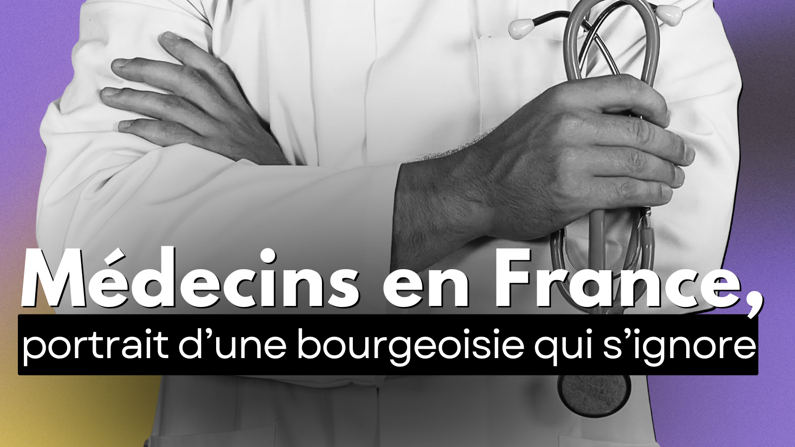 Médecins en France, portrait d’une bourgeoisie qui s’ignore