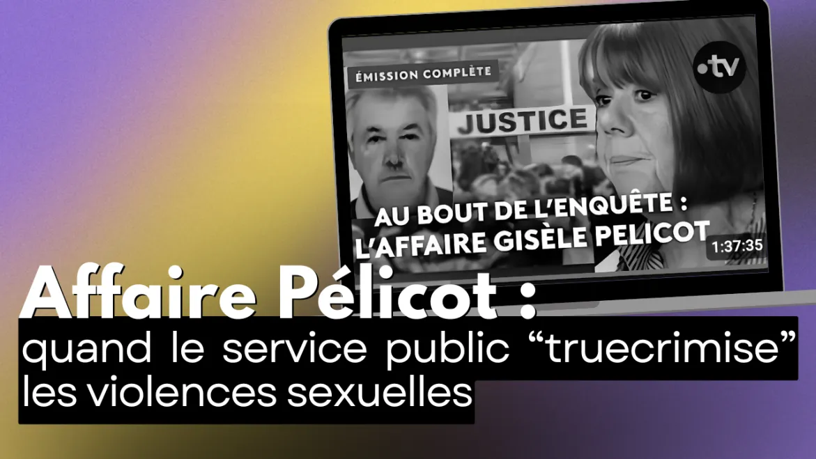 Affaire Pélicot : quand le service public “truecrimise” les violences sexuelles
